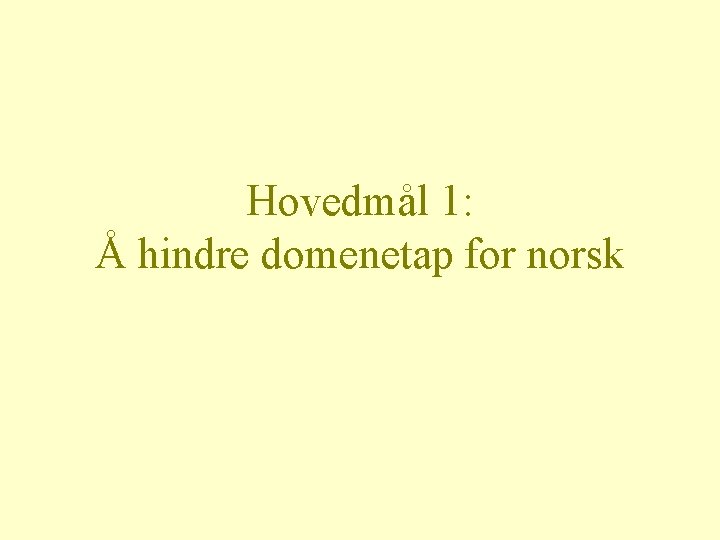 Hovedmål 1: Å hindre domenetap for norsk 