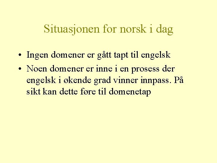 Situasjonen for norsk i dag • Ingen domener er gått tapt til engelsk •