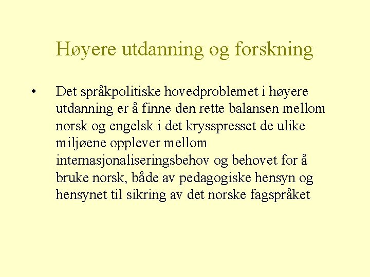 Høyere utdanning og forskning • Det språkpolitiske hovedproblemet i høyere utdanning er å finne