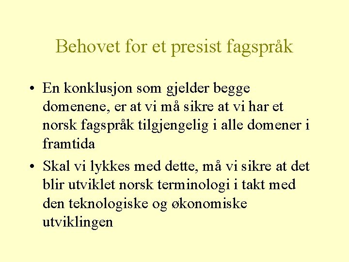 Behovet for et presist fagspråk • En konklusjon som gjelder begge domenene, er at