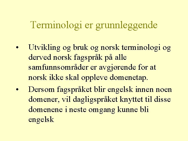 Terminologi er grunnleggende • • Utvikling og bruk og norsk terminologi og derved norsk