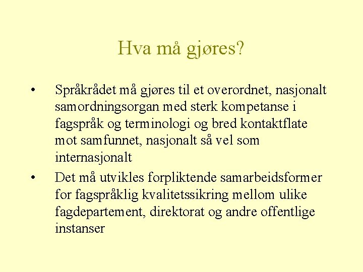Hva må gjøres? • • Språkrådet må gjøres til et overordnet, nasjonalt samordningsorgan med