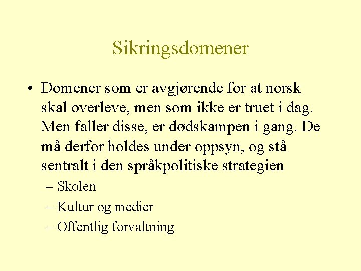 Sikringsdomener • Domener som er avgjørende for at norsk skal overleve, men som ikke