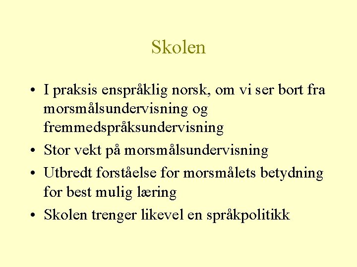 Skolen • I praksis enspråklig norsk, om vi ser bort fra morsmålsundervisning og fremmedspråksundervisning