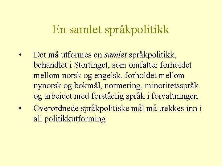 En samlet språkpolitikk • • Det må utformes en samlet språkpolitikk, behandlet i Stortinget,