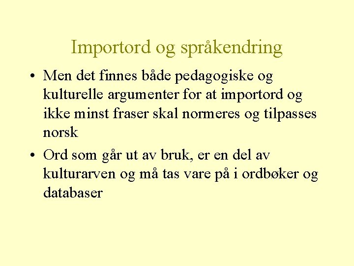 Importord og språkendring • Men det finnes både pedagogiske og kulturelle argumenter for at