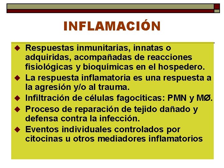 INFLAMACIÓN u u u Respuestas inmunitarias, innatas o adquiridas, acompañadas de reacciones fisiológicas y