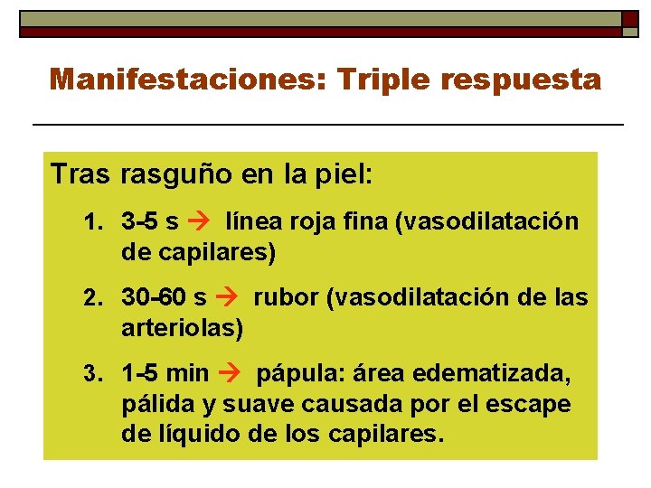 Manifestaciones: Triple respuesta Tras rasguño en la piel: 1. 3 -5 s línea roja