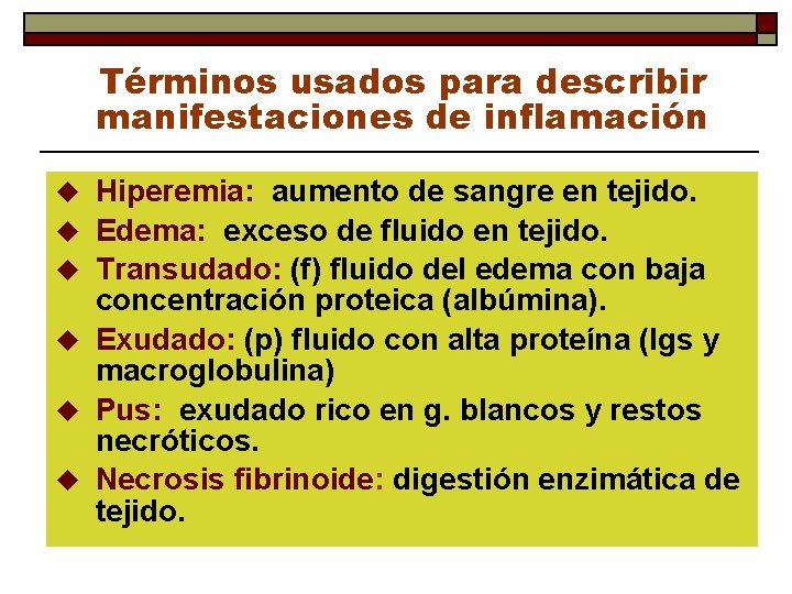 Términos usados para describir manifestaciones de inflamación u u u Hiperemia: aumento de sangre