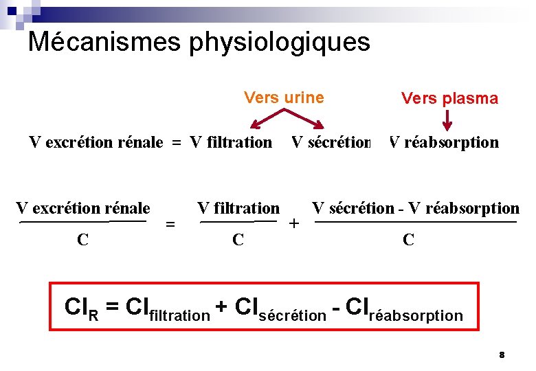 Mécanismes physiologiques Vers urine Vers plasma V excrétion rénale = V filtration + V