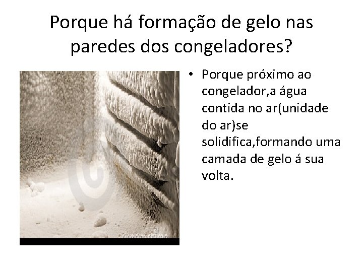 Porque há formação de gelo nas paredes dos congeladores? • Porque próximo ao congelador,