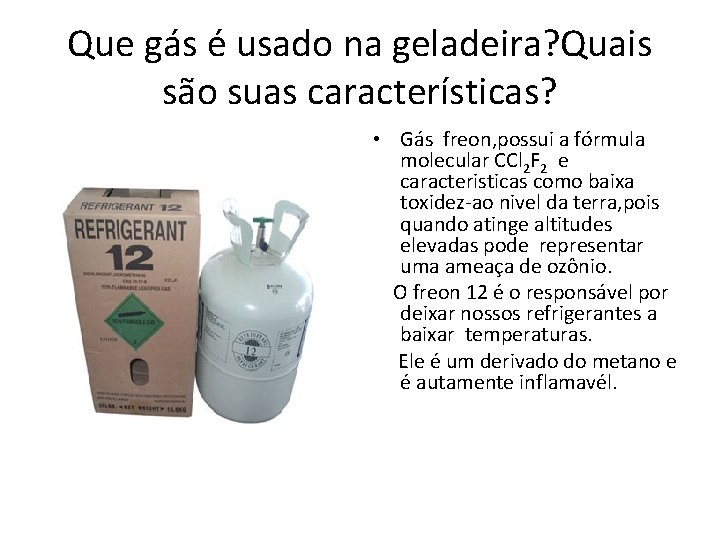 Que gás é usado na geladeira? Quais são suas características? • Gás freon, possui