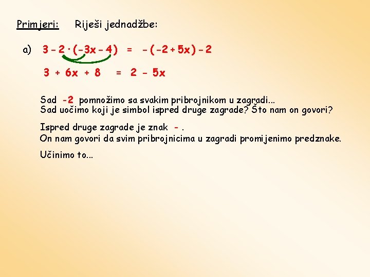 Primjeri: a) Riješi jednadžbe: 3 - 2 · ( -3 x - 4 )