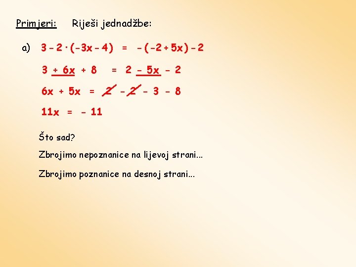 Primjeri: a) Riješi jednadžbe: 3 - 2 · ( -3 x - 4 )