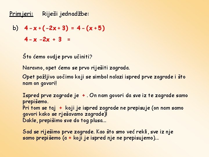 Primjeri: b) Riješi jednadžbe: 4 - x + ( -2 x + 3 )