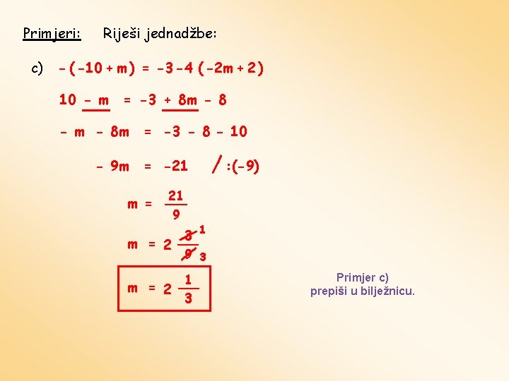 Primjeri: c) Riješi jednadžbe: - ( -10 + m ) = -3 -4 (