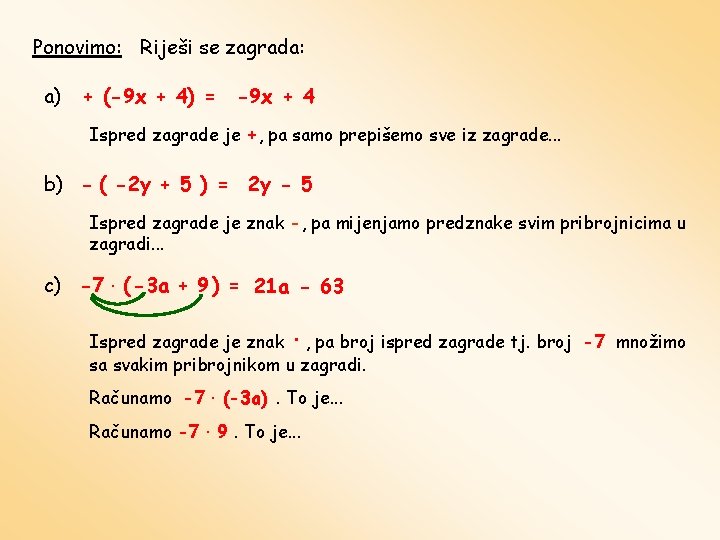 Ponovimo: Riješi se zagrada: a) + (-9 x + 4) = -9 x +