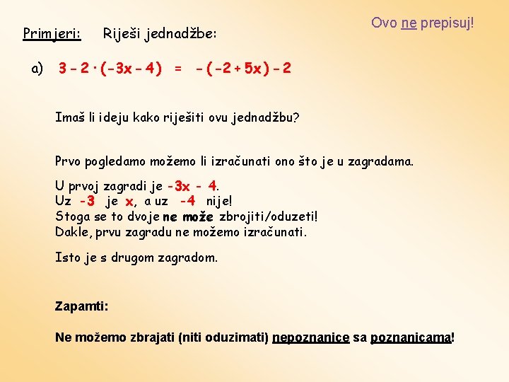 Primjeri: a) Riješi jednadžbe: Ovo ne prepisuj! 3 - 2 · ( -3 x