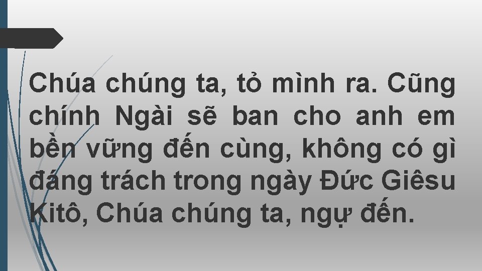 Chúa chúng ta, tỏ mình ra. Cũng chính Ngài sẽ ban cho anh em