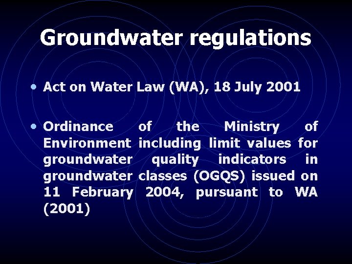 Groundwater regulations • Act on Water Law (WA), 18 July 2001 • Ordinance of