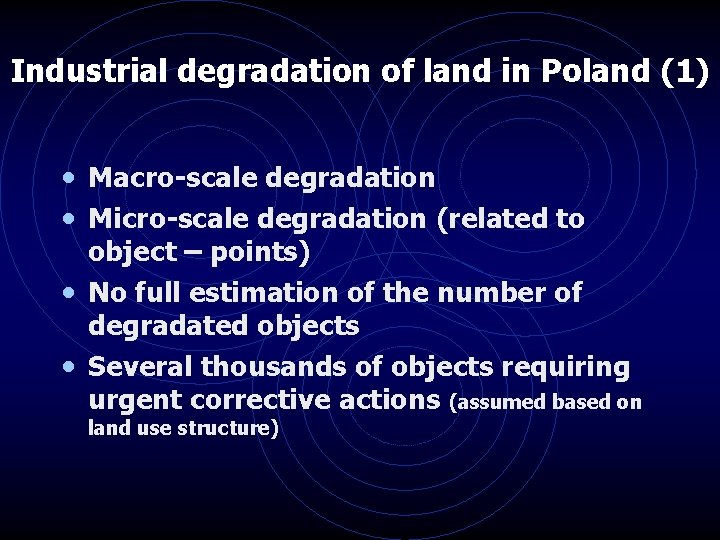 Industrial degradation of land in Poland (1) • Macro-scale degradation • Micro-scale degradation (related