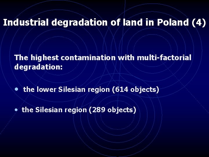 Industrial degradation of land in Poland (4) The highest contamination with multi-factorial degradation: •