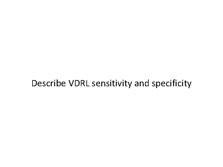 Describe VDRL sensitivity and specificity 