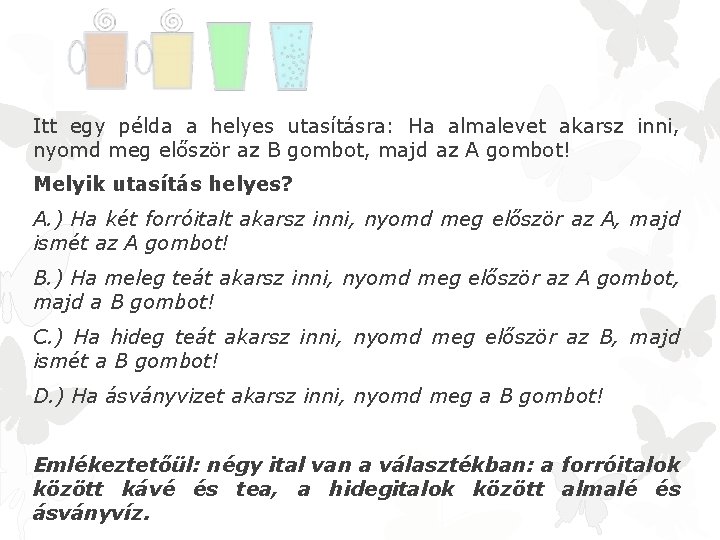 Itt egy példa a helyes utasításra: Ha almalevet akarsz inni, nyomd meg először az