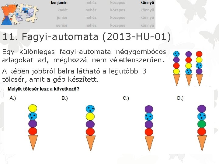 11. Fagyi-automata (2013 -HU-01) Egy különleges fagyi-automata négygombócos adagokat ad, méghozzá nem véletlenszerűen. A