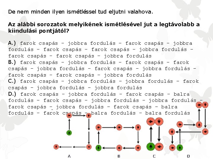 De nem minden ilyen ismétléssel tud eljutni valahova. Az alábbi sorozatok melyikének ismétlésével jut