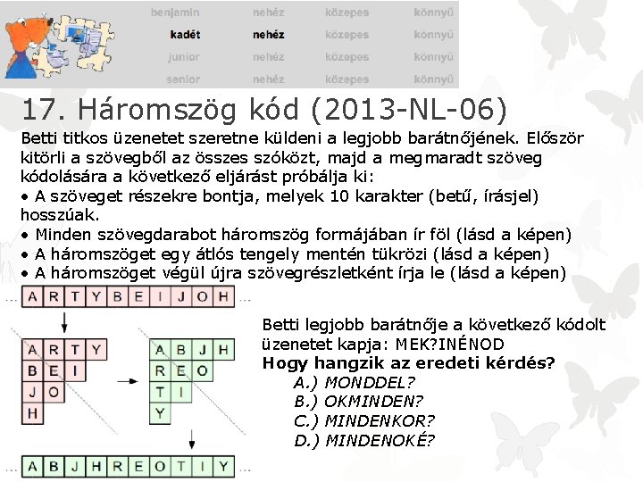 17. Háromszög kód (2013 -NL-06) Betti titkos üzenetet szeretne küldeni a legjobb barátnőjének. Először