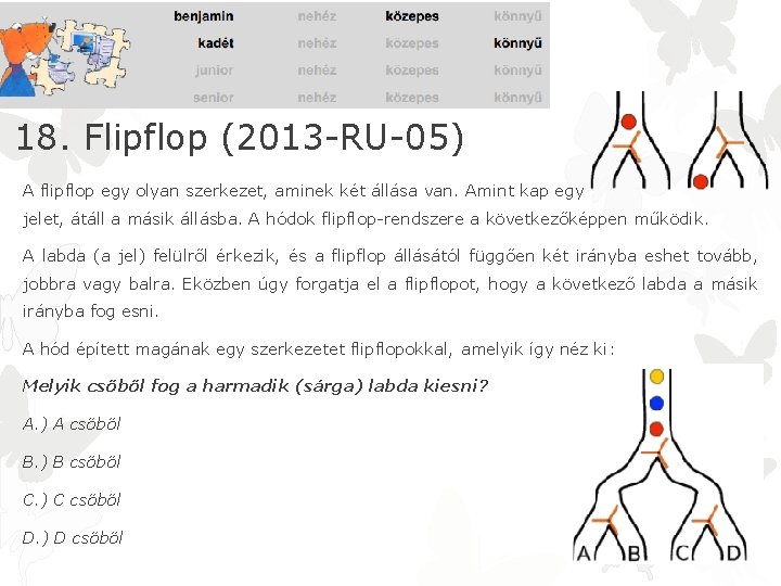 18. Flipflop (2013 -RU-05) A flipflop egy olyan szerkezet, aminek két állása van. Amint
