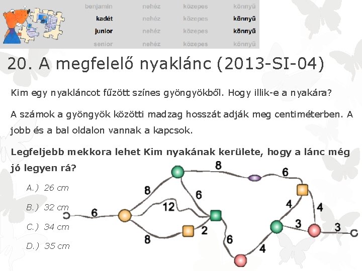 20. A megfelelő nyaklánc (2013 -SI-04) Kim egy nyakláncot fűzött színes gyöngyökből. Hogy illik-e