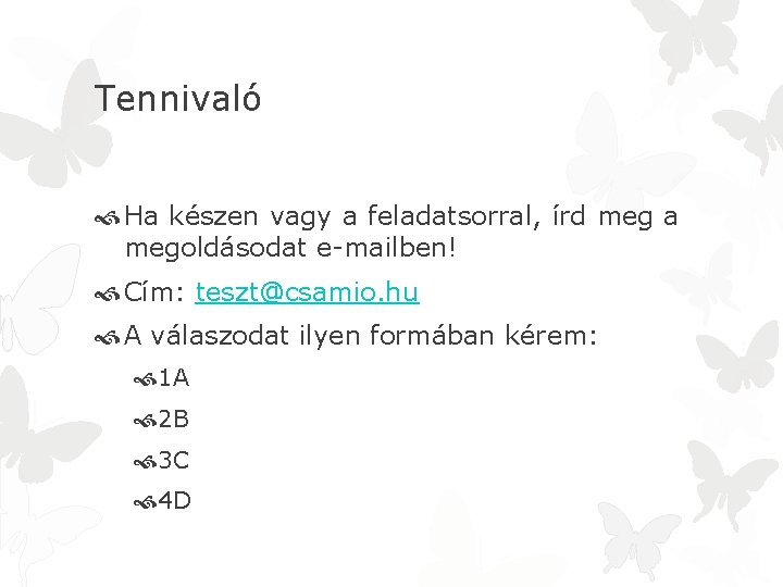 Tennivaló Ha készen vagy a feladatsorral, írd meg a megoldásodat e-mailben! Cím: teszt@csamio. hu