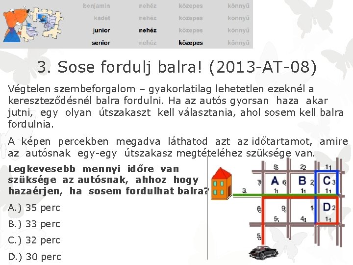 3. Sose fordulj balra! (2013 -AT-08) Végtelen szembeforgalom – gyakorlatilag lehetetlen ezeknél a kereszteződésnél