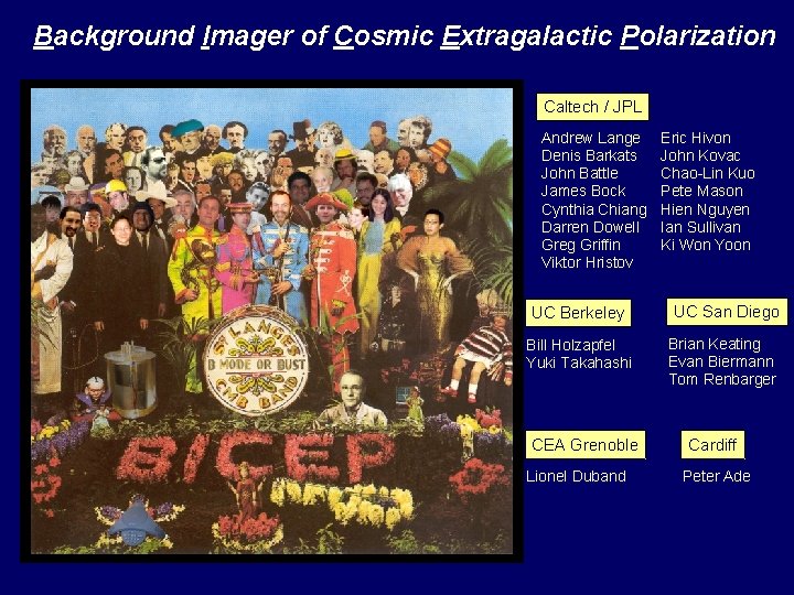 Background Imager of Cosmic Extragalactic Polarization Caltech / JPL Andrew Lange Denis Barkats John