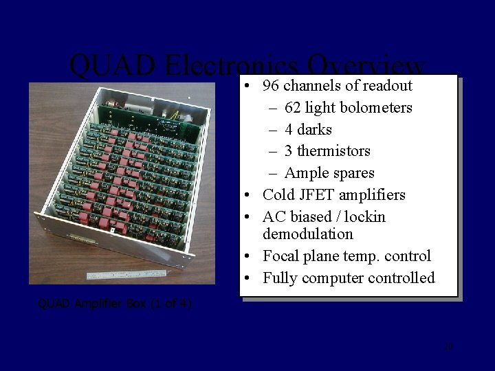 QUAD Electronics Overview • 96 channels of readout – 62 light bolometers – 4