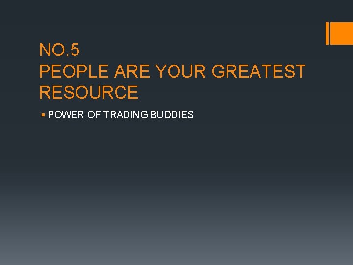 NO. 5 PEOPLE ARE YOUR GREATEST RESOURCE § POWER OF TRADING BUDDIES 