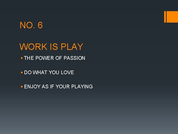 NO. 6 WORK IS PLAY § THE POWER OF PASSION § DO WHAT YOU