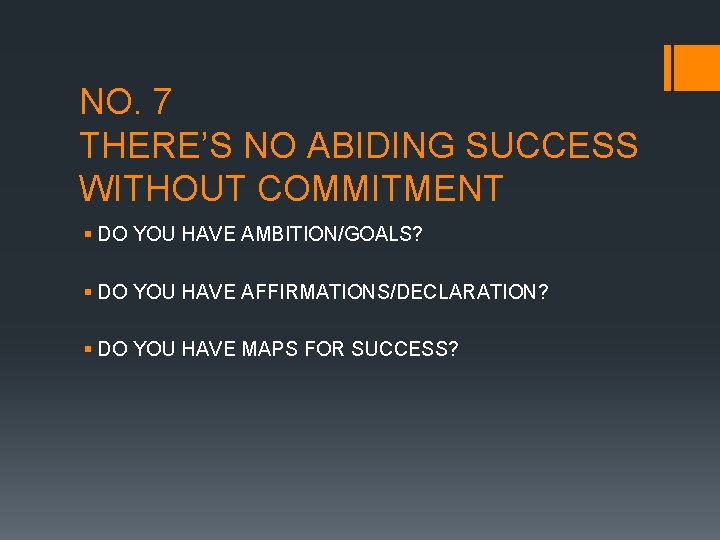 NO. 7 THERE’S NO ABIDING SUCCESS WITHOUT COMMITMENT § DO YOU HAVE AMBITION/GOALS? §