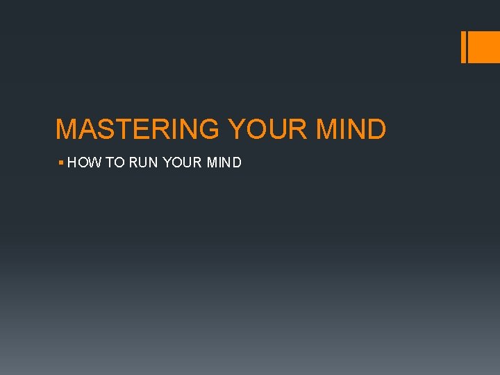 MASTERING YOUR MIND § HOW TO RUN YOUR MIND 