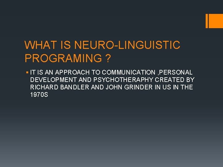 WHAT IS NEURO-LINGUISTIC PROGRAMING ? § IT IS AN APPROACH TO COMMUNICATION , PERSONAL