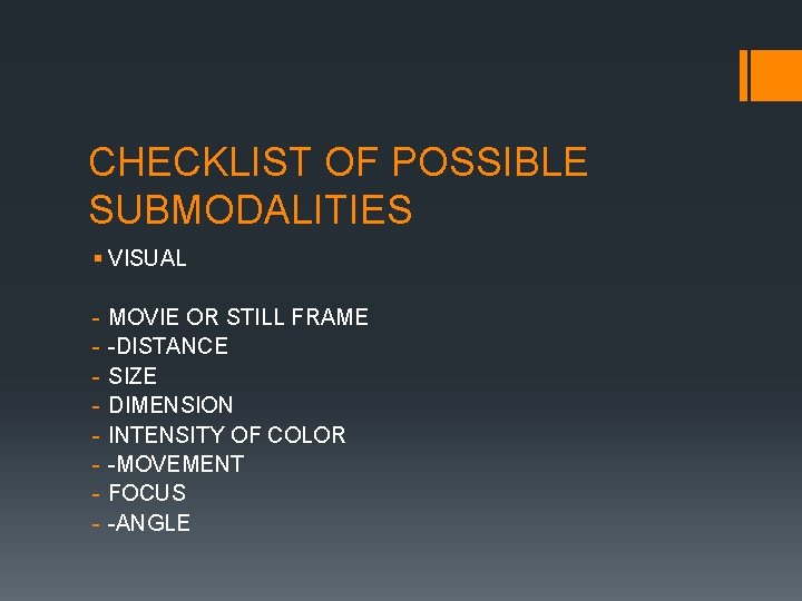 CHECKLIST OF POSSIBLE SUBMODALITIES § VISUAL - MOVIE OR STILL FRAME -DISTANCE SIZE DIMENSION