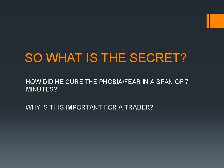 SO WHAT IS THE SECRET? HOW DID HE CURE THE PHOBIA/FEAR IN A SPAN