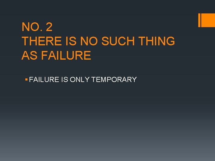 NO. 2 THERE IS NO SUCH THING AS FAILURE § FAILURE IS ONLY TEMPORARY