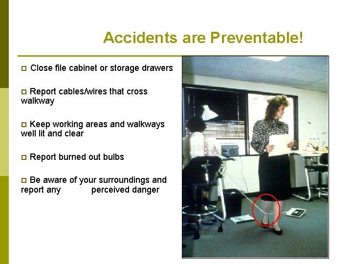 Accidents are Preventable! p Close file cabinet or storage drawers p Report cables/wires that