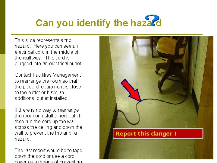 Can you identify the hazard This slide represents a trip hazard. Here you can