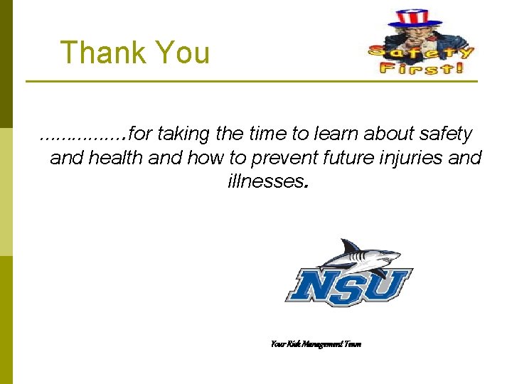  Thank You ……………. for taking the time to learn about safety and health