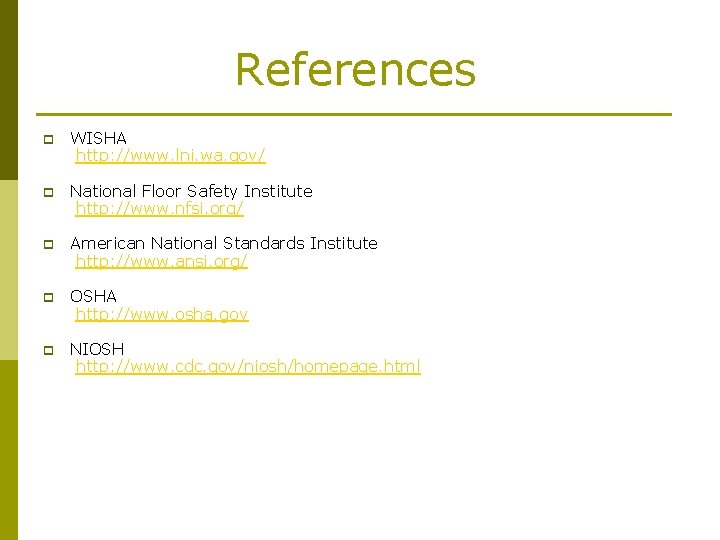 References p WISHA http: //www. lni. wa. gov/ p National Floor Safety Institute http: