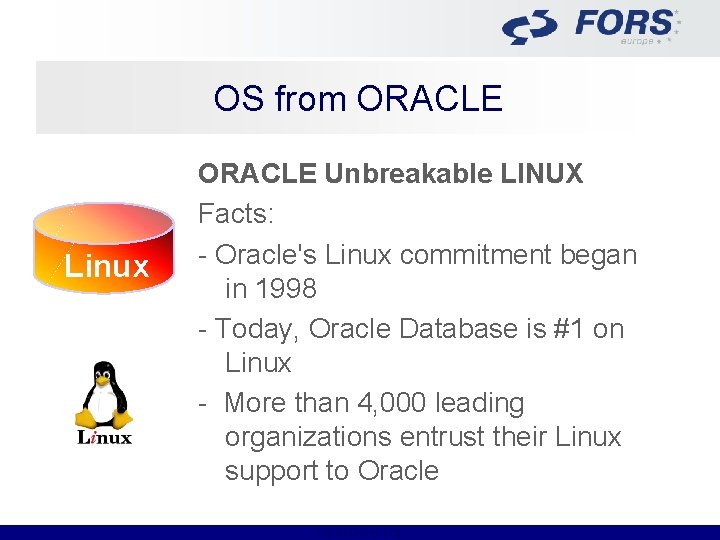 OS from ORACLE Linux ORACLE Unbreakable LINUX Facts: - Oracle's Linux commitment began in